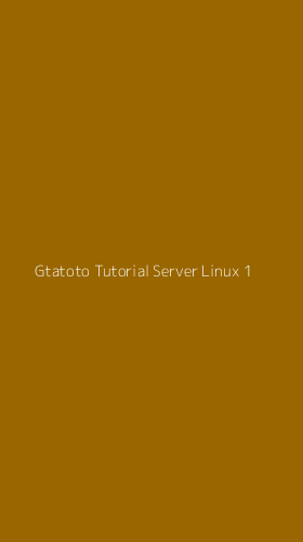 Tampilan Antarmuka Aplikasi Gtatoto Tutorial Server Linux - 1