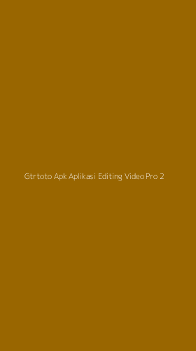 Tampilan Antarmuka Aplikasi Gtrtoto Apk Aplikasi Editing Video Pro - 2