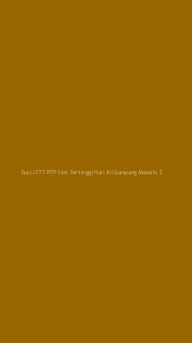 Tampilan Antarmuka Aplikasi Gucci777 Rtp Slot Tertinggi Hari Ini Gampang Maxwin - 2