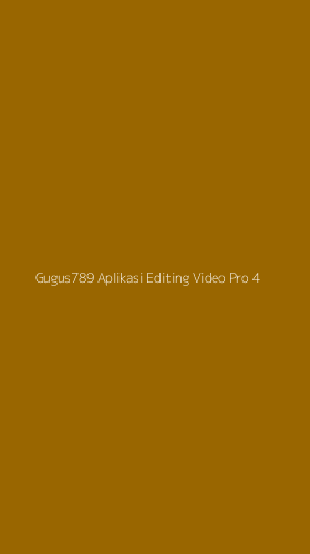 Tampilan Antarmuka Aplikasi Gugus789 Aplikasi Editing Video Pro - 4
