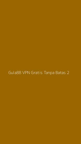 Tampilan Antarmuka Aplikasi Gula88 Vpn Gratis Tanpa Batas - 2