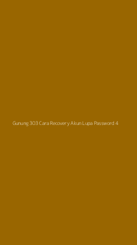 Tampilan Antarmuka Aplikasi Gunung 303 Cara Recovery Akun Lupa Password - 4