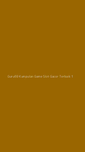 Tampilan Antarmuka Aplikasi Guru69 Kumpulan Game Slot Gacor Terbaik - 1