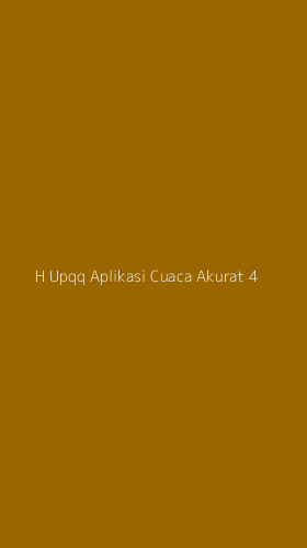 Tampilan Antarmuka Aplikasi H Upqq Aplikasi Cuaca Akurat - 4