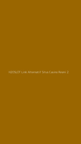 Tampilan Antarmuka Aplikasi H2oslot Link Alternatif Situs Casino Resmi - 2