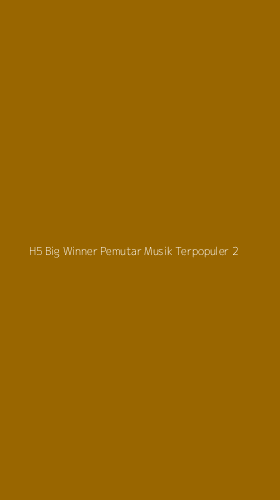 Tampilan Antarmuka Aplikasi H5 Big Winner Pemutar Musik Terpopuler - 2