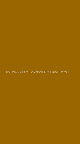 Tampilan Antarmuka Aplikasi H5 Dan777 Cara Download Apk Game Resmi - 1