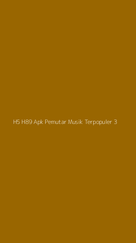 Tampilan Antarmuka Aplikasi H5 H89 Apk Pemutar Musik Terpopuler - 3