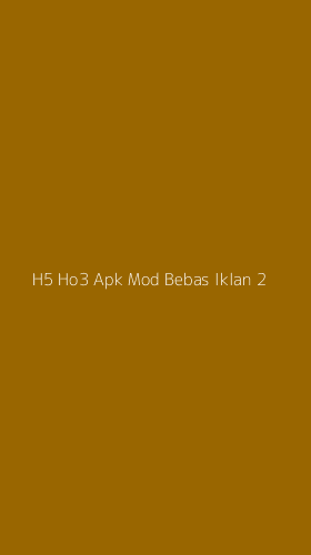 Tampilan Antarmuka Aplikasi H5 Ho3 Apk Mod Bebas Iklan - 2