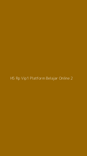 Tampilan Antarmuka Aplikasi H5 Rp Vip1 Platform Belajar Online - 2