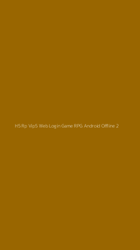 Tampilan Antarmuka Aplikasi H5 Rp Vip5 Web Login Game Rpg Android Offline - 2