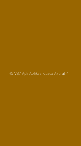 Tampilan Antarmuka Aplikasi H5 V87 Apk Aplikasi Cuaca Akurat - 4