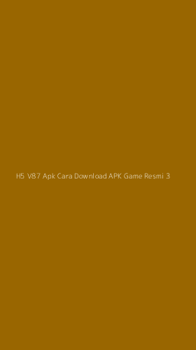 Tampilan Antarmuka Aplikasi H5 V87 Apk Cara Download Apk Game Resmi - 3