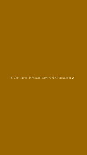 Tampilan Antarmuka Aplikasi H5 Vip1 Portal Informasi Game Online Terupdate - 2