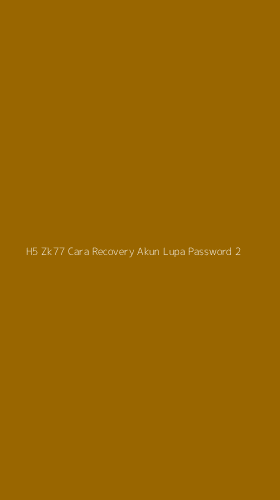 Tampilan Antarmuka Aplikasi H5 Zk77 Cara Recovery Akun Lupa Password - 2