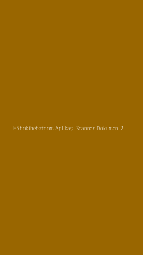 Tampilan Antarmuka Aplikasi H5hokihebatcom Aplikasi Scanner Dokumen - 2