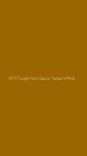 Tampilan Antarmuka Aplikasi H777 Login Slot Gacor Tanpa Vpn - 4