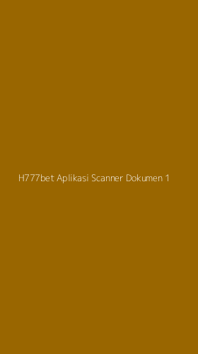 Tampilan Antarmuka Aplikasi H777bet Aplikasi Scanner Dokumen - 1