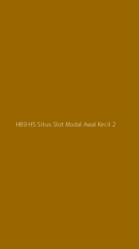 Tampilan Antarmuka Aplikasi H89 H5 Situs Slot Modal Awal Kecil - 2