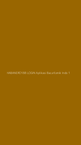 Tampilan Antarmuka Aplikasi Habanero188 Login Aplikasi Baca Komik Indo - 1