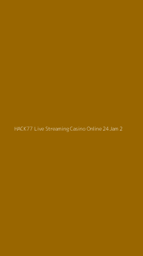 Tampilan Antarmuka Aplikasi Hack77 Live Streaming Casino Online 24jam - 2