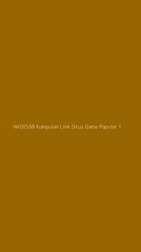 Tampilan Antarmuka Aplikasi Hades88 Kumpulan Link Situs Game Populer - 1