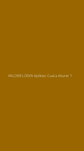 Tampilan Antarmuka Aplikasi Halo69 Login Aplikasi Cuaca Akurat - 1