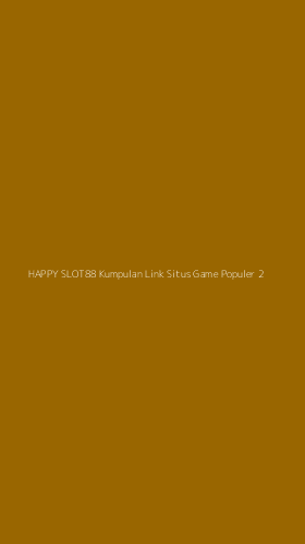 Tampilan Antarmuka Aplikasi Happy Slot88 Kumpulan Link Situs Game Populer - 2