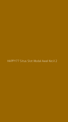 Tampilan Antarmuka Aplikasi Happy77 Situs Slot Modal Awal Kecil - 2