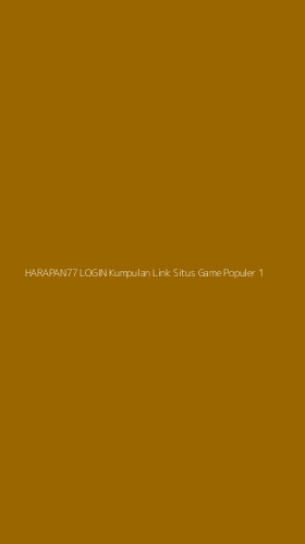 Tampilan Antarmuka Aplikasi Harapan77 Login Kumpulan Link Situs Game Populer - 1
