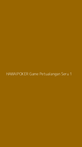 Tampilan Antarmuka Aplikasi Hawaipoker Game Petualangan Seru - 1
