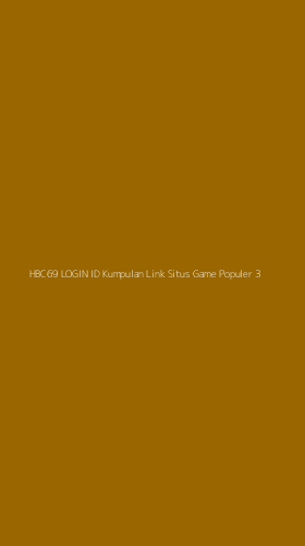 Tampilan Antarmuka Aplikasi Hbc69 Login Id Kumpulan Link Situs Game Populer - 3