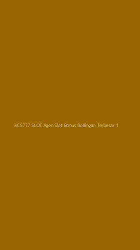 Tampilan Antarmuka Aplikasi Hcs777 Slot Agen Slot Bonus Rollingan Terbesar - 1