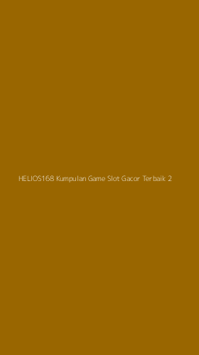 Tampilan Antarmuka Aplikasi Helios168 Kumpulan Game Slot Gacor Terbaik - 2