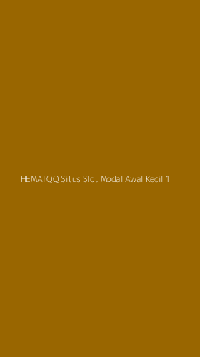 Tampilan Antarmuka Aplikasi Hematqq Situs Slot Modal Awal Kecil - 1
