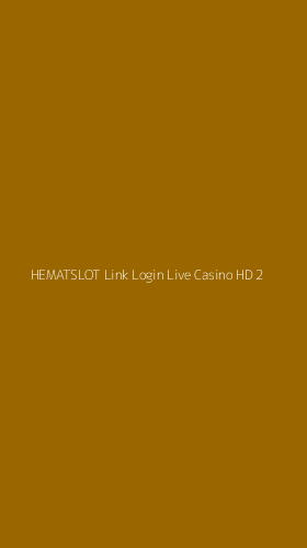 Tampilan Antarmuka Aplikasi Hematslot Link Login Live Casino Hd - 2
