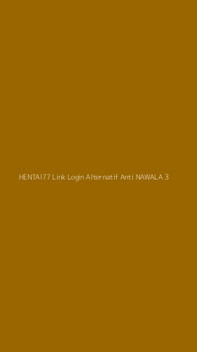 Tampilan Antarmuka Aplikasi Hentai77 Link Login Alternatif Anti Nawala - 3