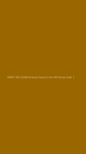 Tampilan Antarmuka Aplikasi Hero138 Login Panduan Deposit Dan Withdraw Kilat - 2