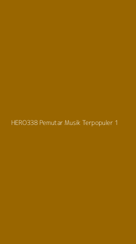 Tampilan Antarmuka Aplikasi Hero338 Pemutar Musik Terpopuler - 1
