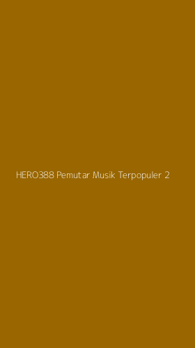 Tampilan Antarmuka Aplikasi Hero388 Pemutar Musik Terpopuler - 2