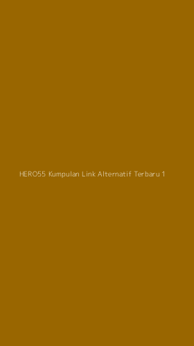 Tampilan Antarmuka Aplikasi Hero55 Kumpulan Link Alternatif Terbaru - 1