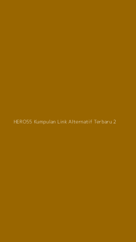 Tampilan Antarmuka Aplikasi Hero55 Kumpulan Link Alternatif Terbaru - 2