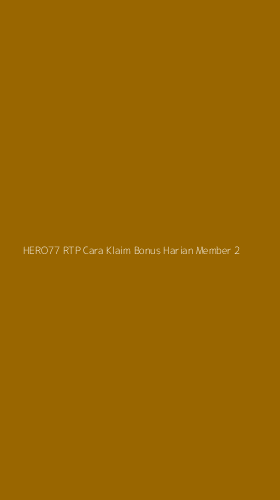 Tampilan Antarmuka Aplikasi Hero77 Rtp Cara Klaim Bonus Harian Member - 2