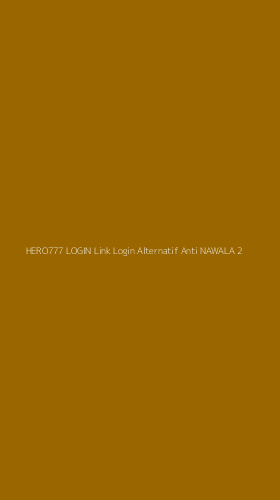 Tampilan Antarmuka Aplikasi Hero777 Login Link Login Alternatif Anti Nawala - 2