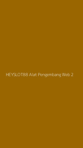 Tampilan Antarmuka Aplikasi Heyslot88 Alat Pengembang Web - 2