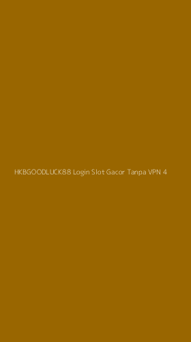 Tampilan Antarmuka Aplikasi Hkbgoodluck88 Login Slot Gacor Tanpa Vpn - 4