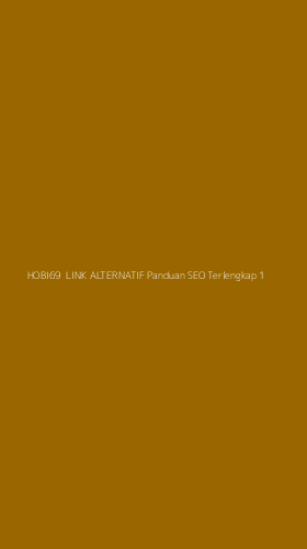 Tampilan Antarmuka Aplikasi Hobi69 Link Alternatif Panduan Seo Terlengkap - 1