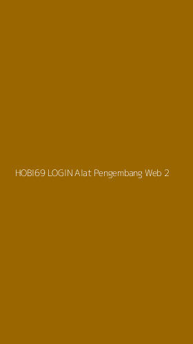 Tampilan Antarmuka Aplikasi Hobi69 Login Alat Pengembang Web - 2