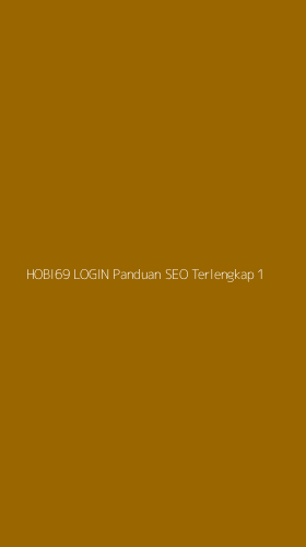 Tampilan Antarmuka Aplikasi Hobi69 Login Panduan Seo Terlengkap - 1