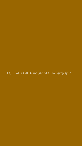 Tampilan Antarmuka Aplikasi Hobi69 Login Panduan Seo Terlengkap - 2